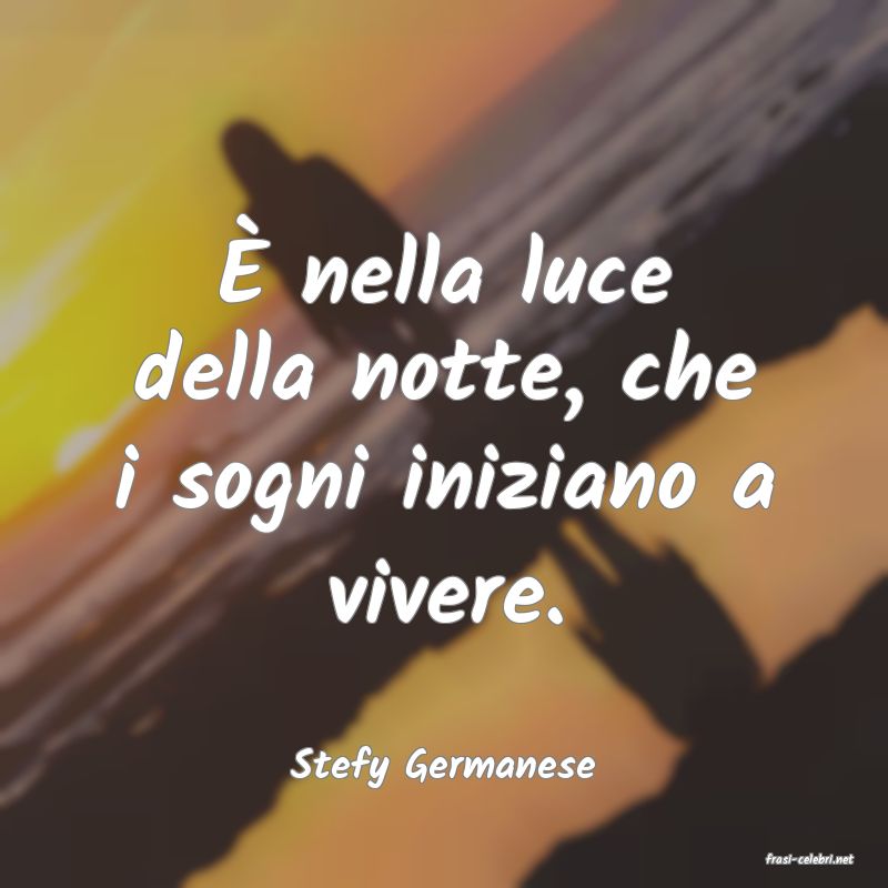 frasi di  Stefy Germanese
