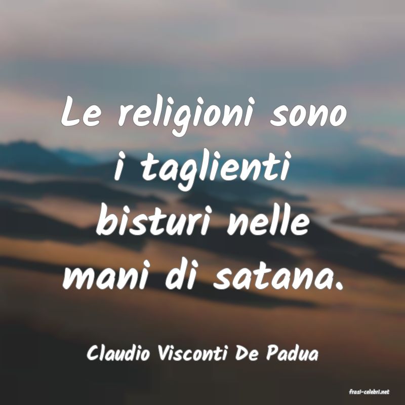frasi di  Claudio Visconti De Padua
