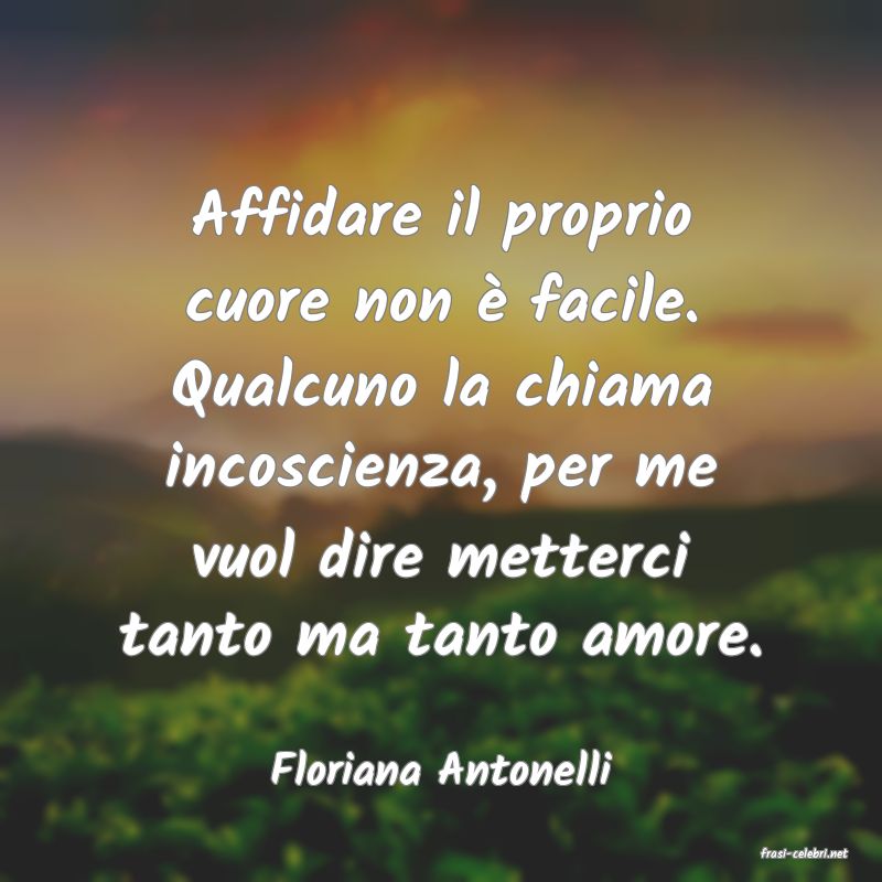 frasi di  Floriana Antonelli
