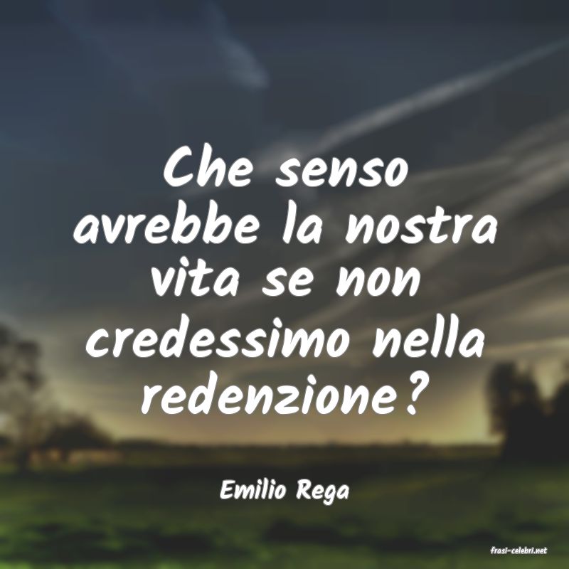 frasi di  Emilio Rega
