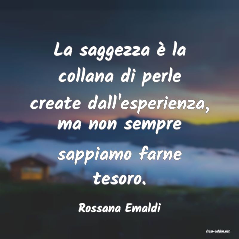 frasi di  Rossana Emaldi
