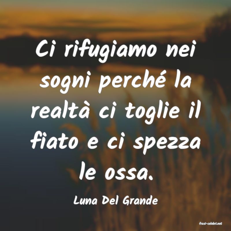 frasi di  Luna Del Grande
