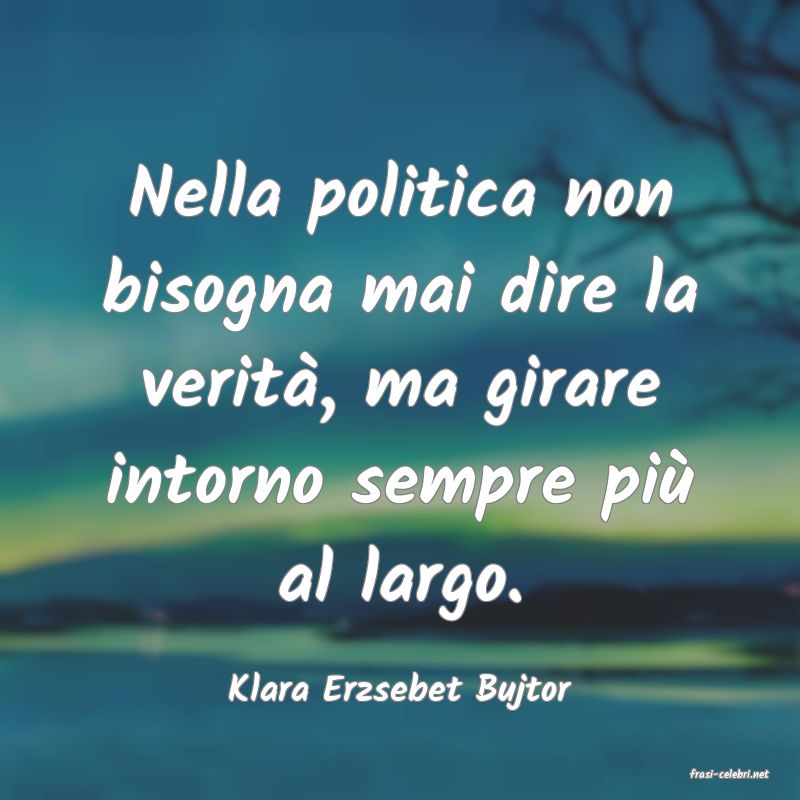 frasi di  Klara Erzsebet Bujtor
