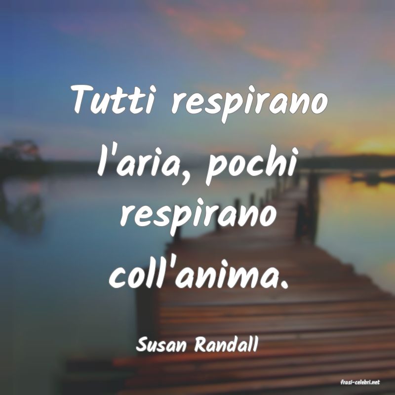 frasi di  Susan Randall
