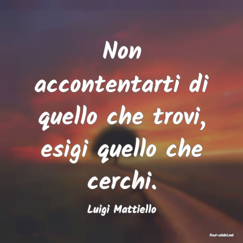 frasi di  Luigi Mattiello
