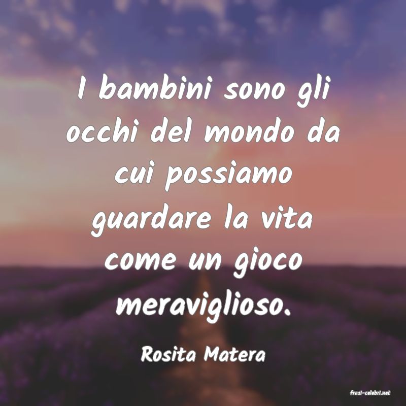frasi di  Rosita Matera
