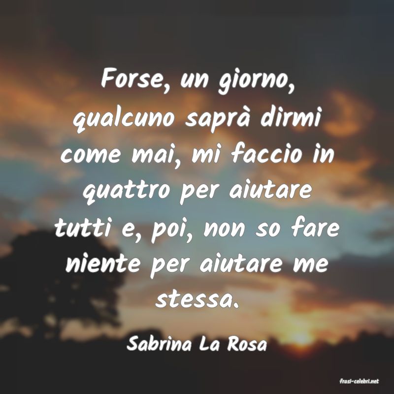 frasi di  Sabrina La Rosa
