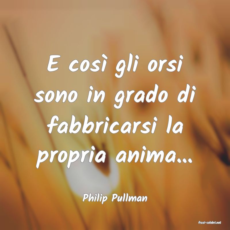 frasi di  Philip Pullman
