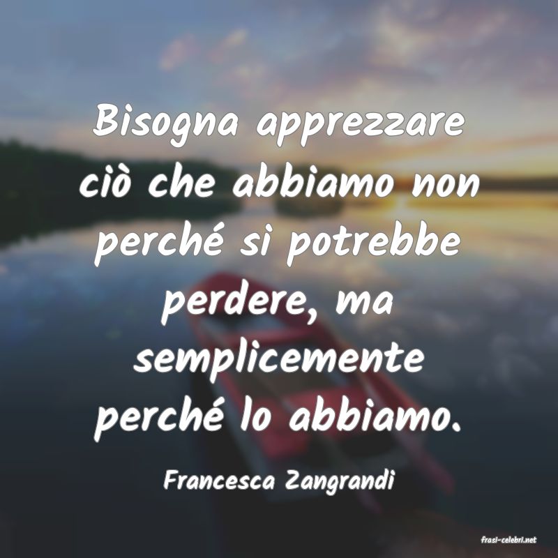 frasi di  Francesca Zangrandi
