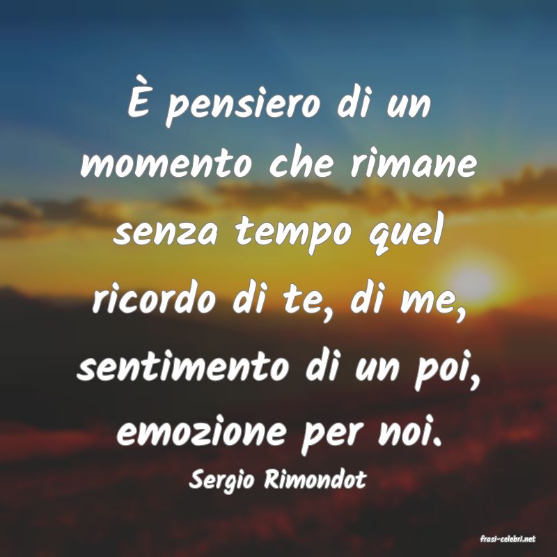 frasi di  Sergio Rimondot
