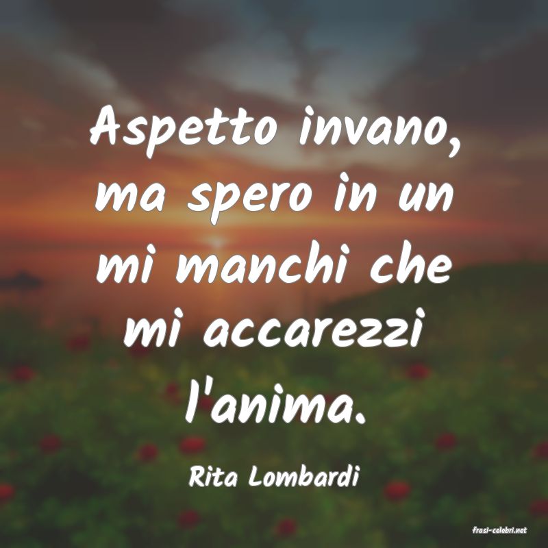 frasi di  Rita Lombardi
