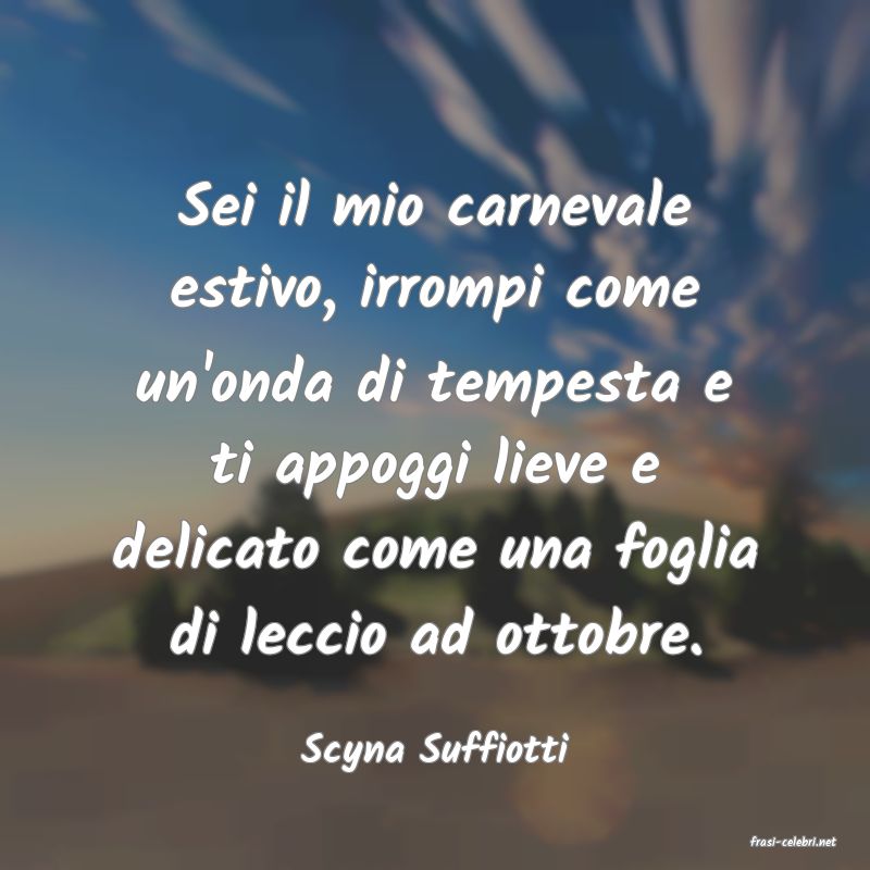 frasi di  Scyna Suffiotti
