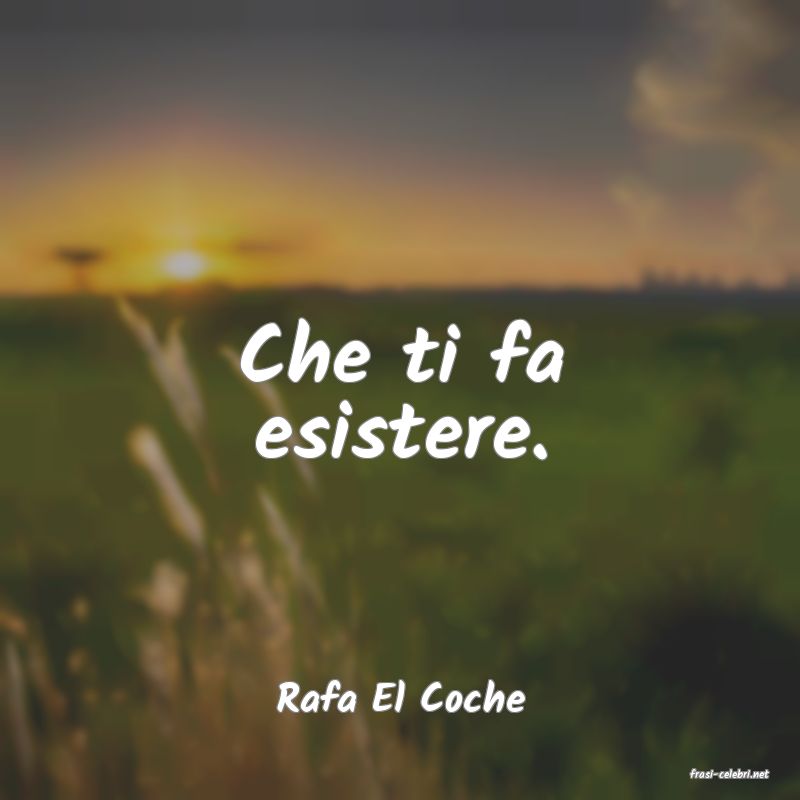 frasi di  Rafa El Coche
