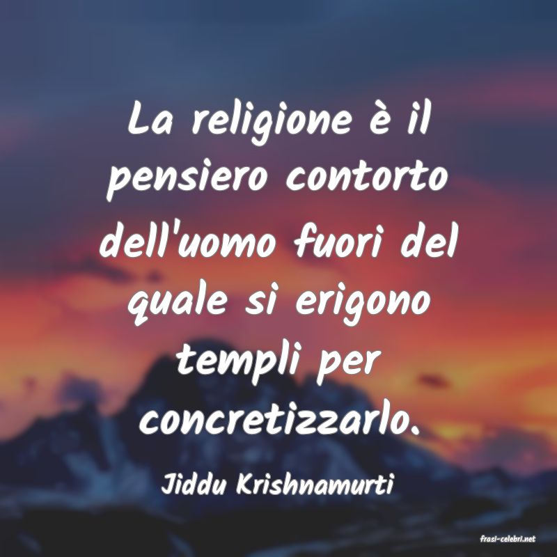 frasi di  Jiddu Krishnamurti
