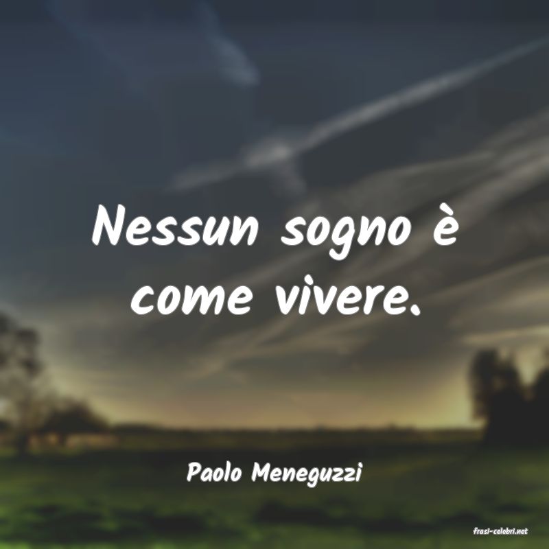 frasi di  Paolo Meneguzzi
