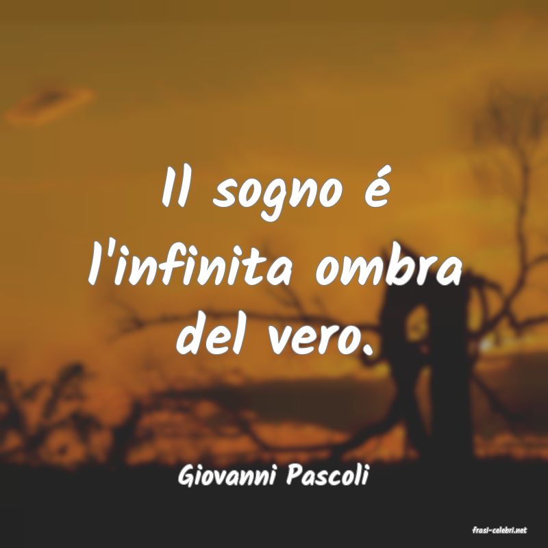 frasi di  Giovanni Pascoli
