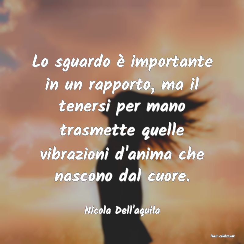 frasi di  Nicola Dell'aquila

