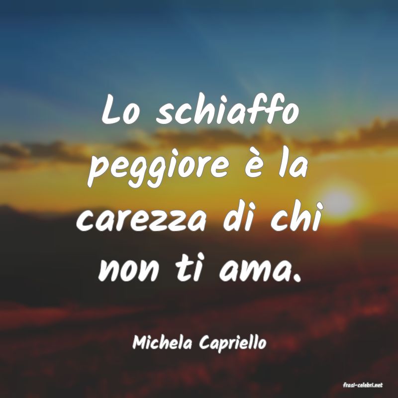 frasi di  Michela Capriello
