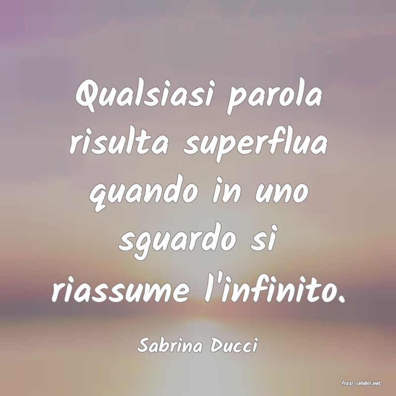 frasi di  Sabrina Ducci
