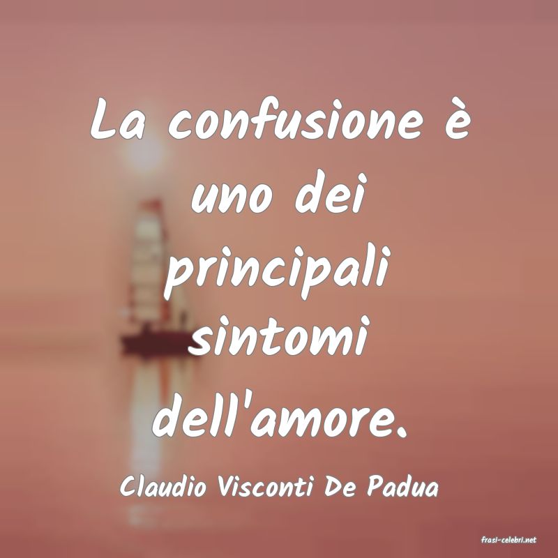 frasi di  Claudio Visconti De Padua

