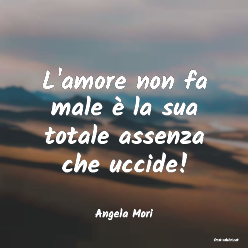 frasi di  Angela Mori

