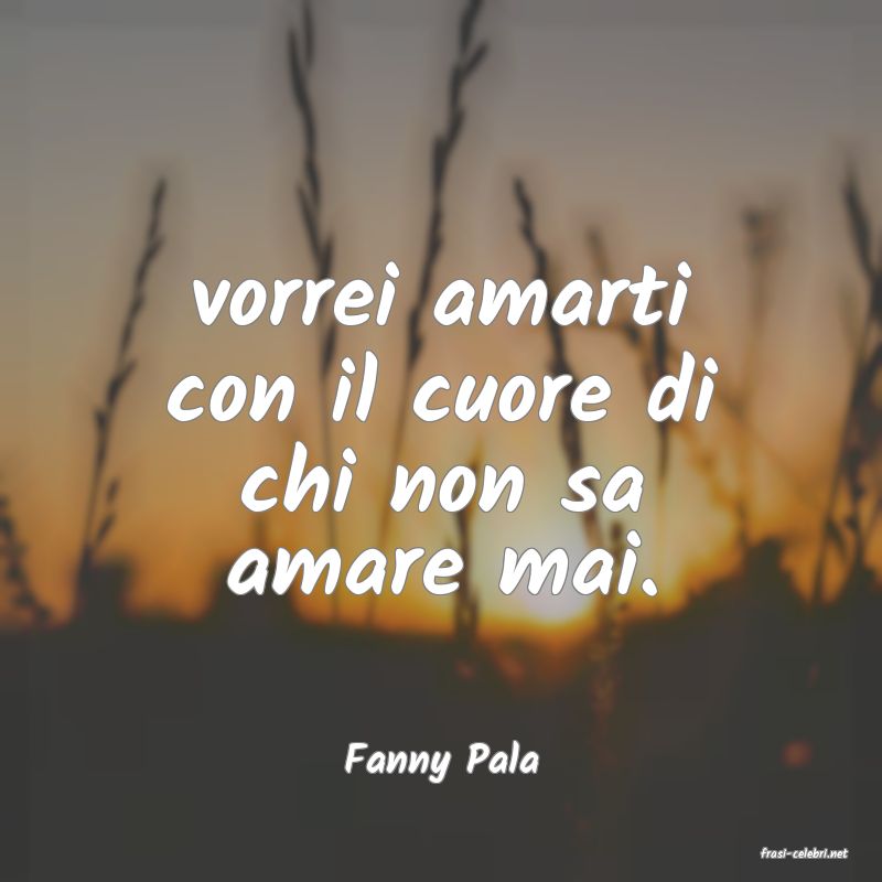 frasi di  Fanny Pala
