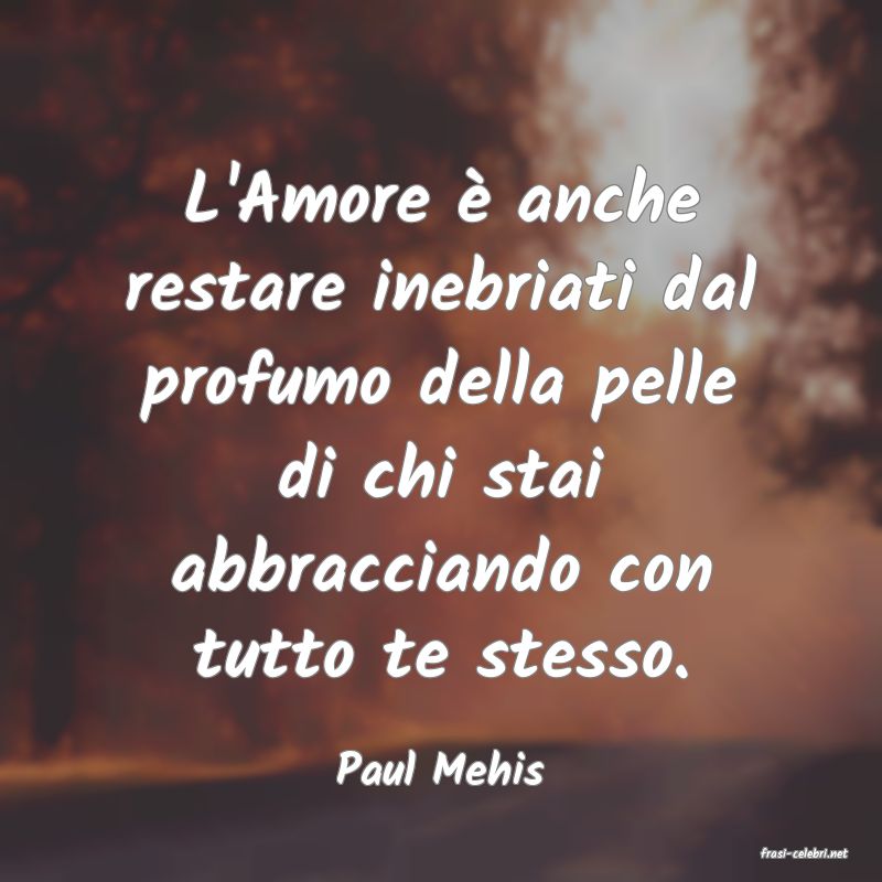 frasi di  Paul Mehis

