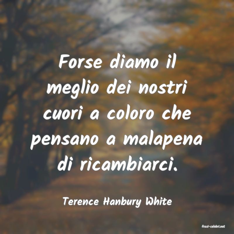 frasi di  Terence Hanbury White
