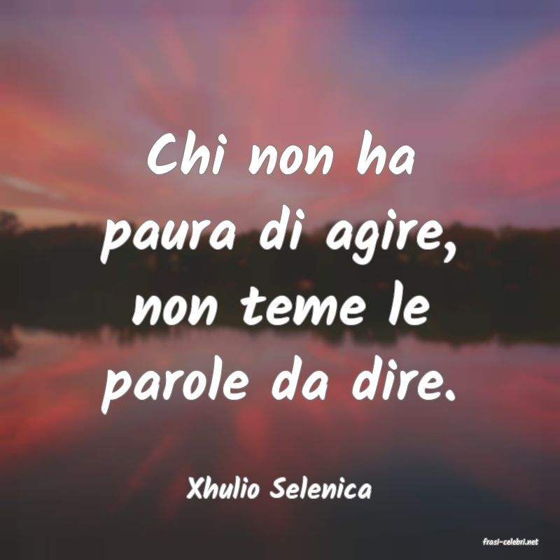 frasi di  Xhulio Selenica
