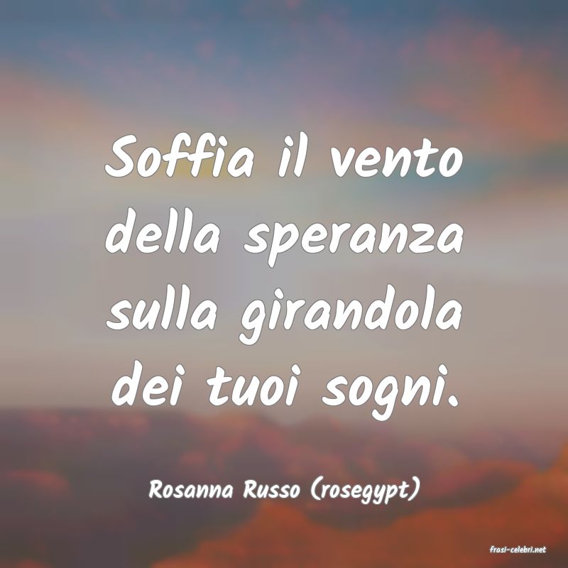 frasi di  Rosanna Russo (rosegypt)
