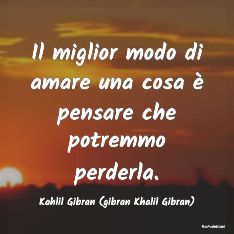 frasi di  Kahlil Gibran (gibran Khalil Gibran)
