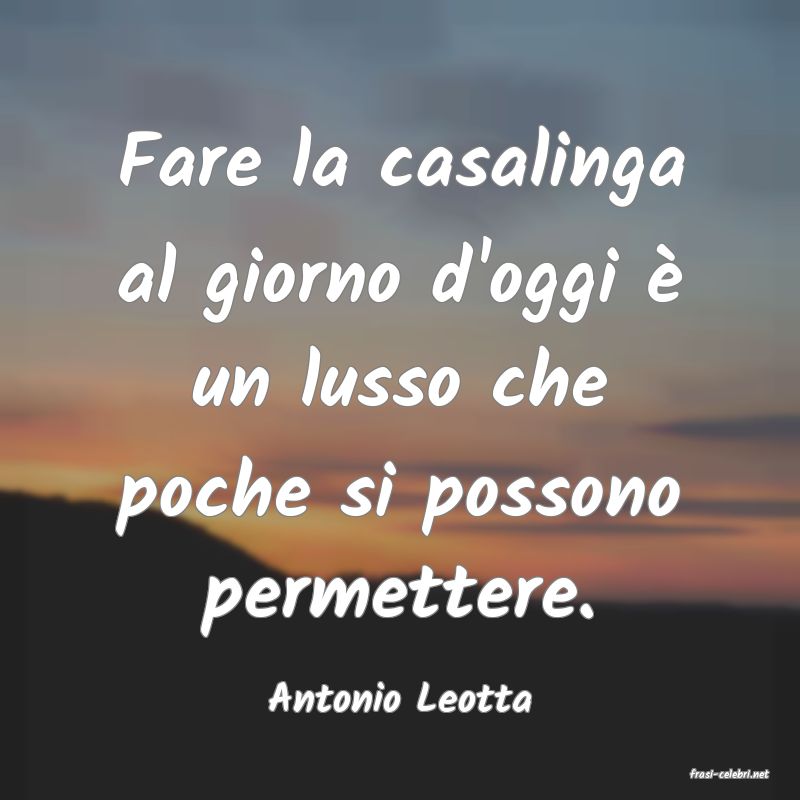 frasi di  Antonio Leotta
