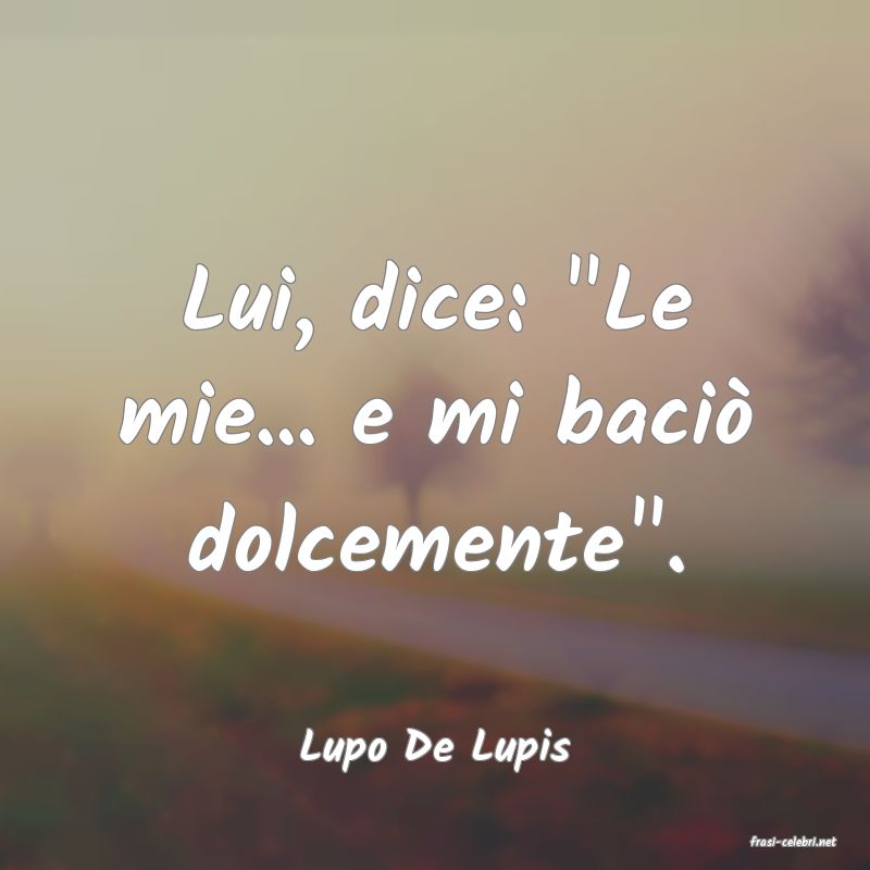frasi di  Lupo De Lupis
