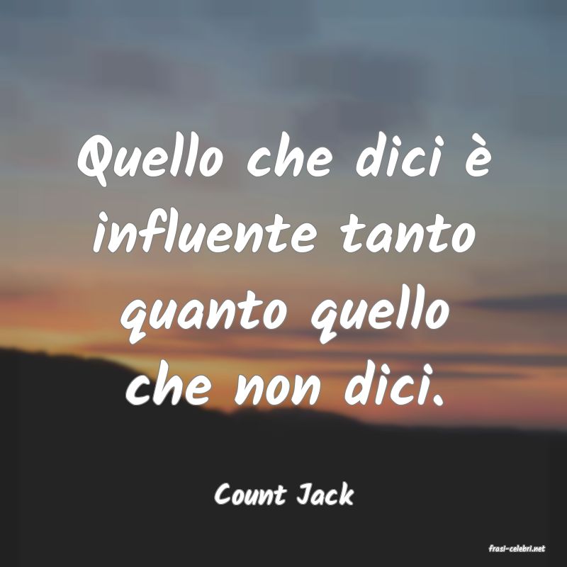 frasi di  Count Jack
