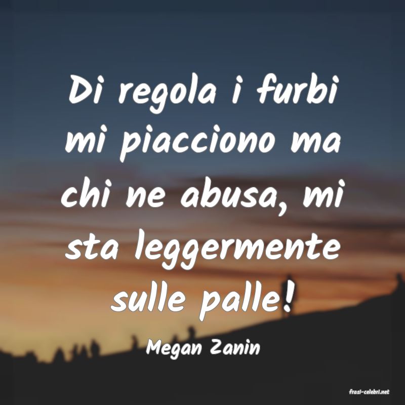 frasi di  Megan Zanin
