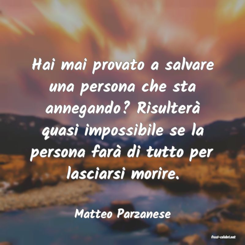 frasi di  Matteo Parzanese
