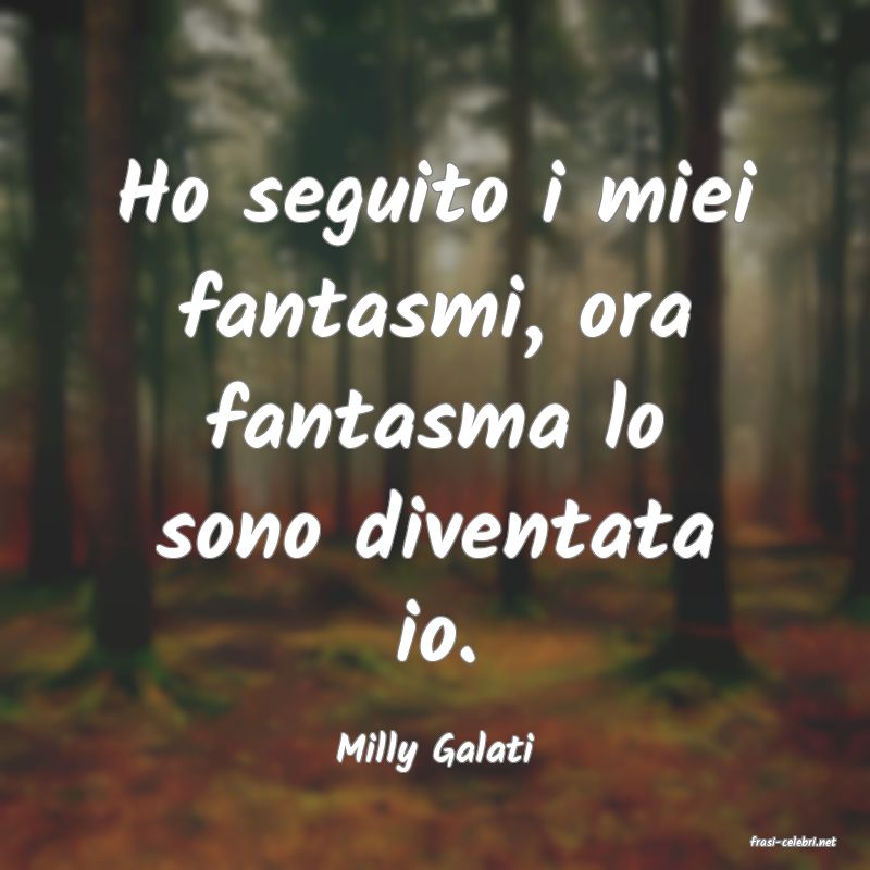 frasi di  Milly Galati
