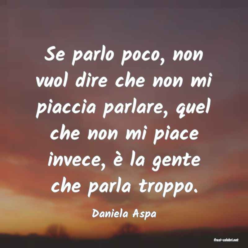 frasi di  Daniela Aspa
