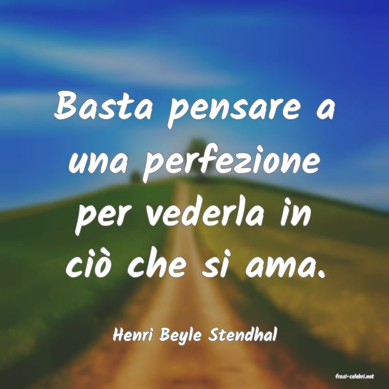 frasi di  Henri Beyle Stendhal
