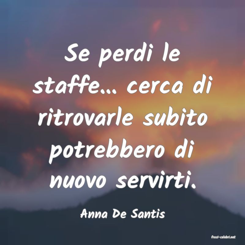 frasi di  Anna De Santis
