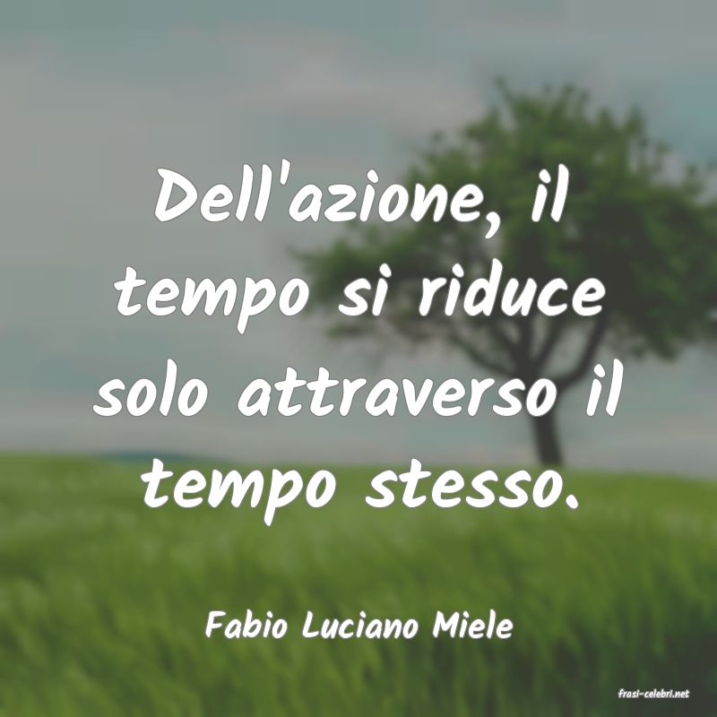 frasi di  Fabio Luciano Miele
