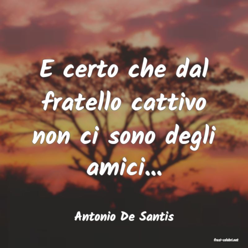 frasi di  Antonio De Santis
