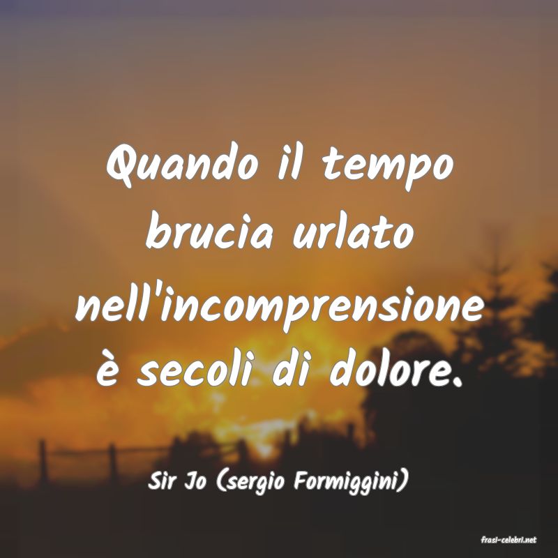 frasi di  Sir Jo (sergio Formiggini)
