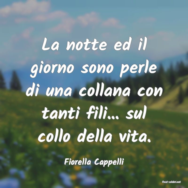 frasi di  Fiorella Cappelli
