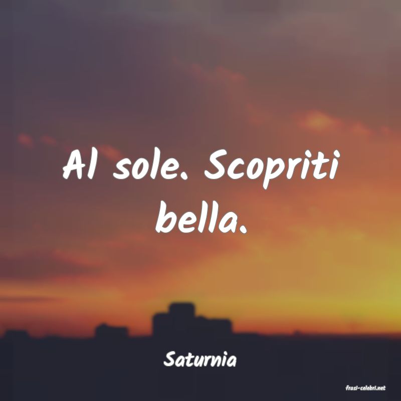 frasi di Saturnia