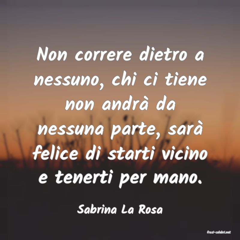 frasi di  Sabrina La Rosa
