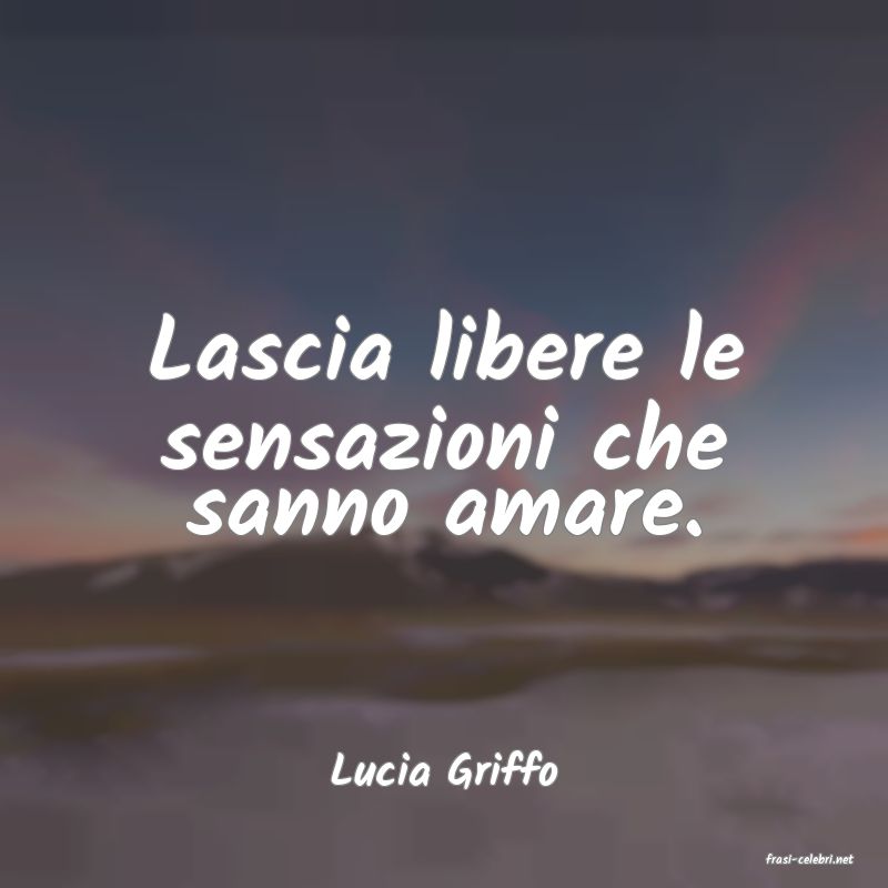 frasi di  Lucia Griffo
