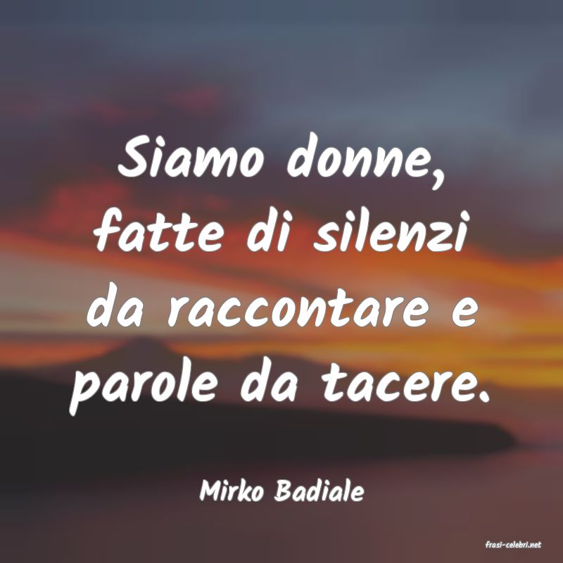 frasi di  Mirko Badiale
