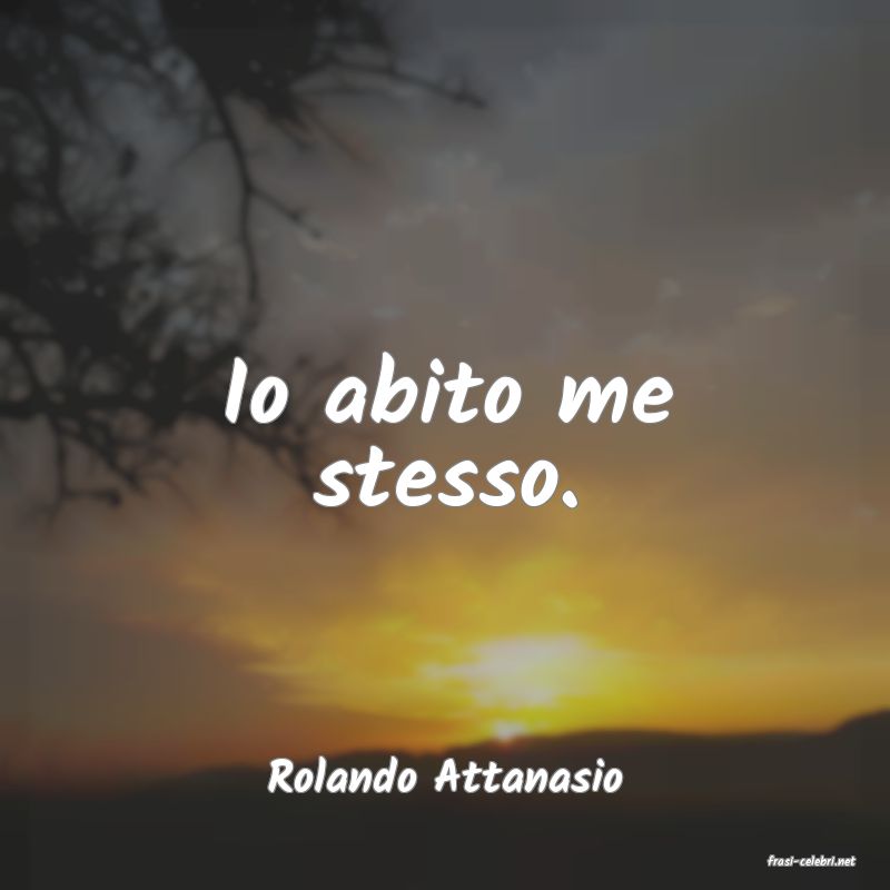 frasi di  Rolando Attanasio
