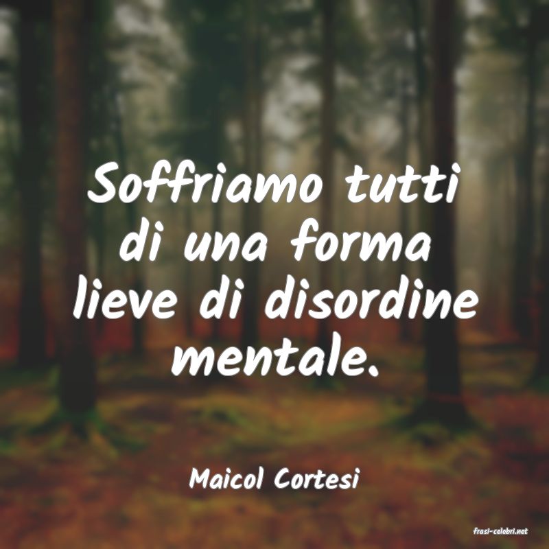 frasi di  Maicol Cortesi
